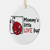 Mommys Little Liebe Bug Keramik Ornament (Rechts)