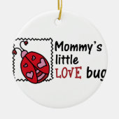 Mommys Little Liebe Bug Keramik Ornament (Vorne)