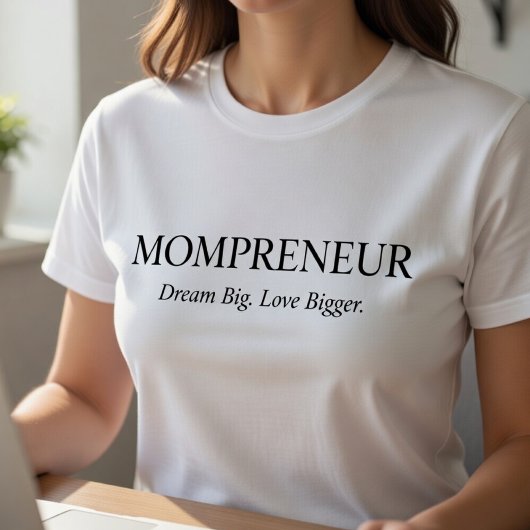 Mompreneur-T-Shirt – Träume groß, Liebe größer T-Shirt