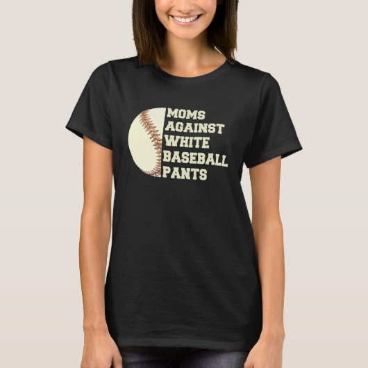 Moms Against White Baseball Pants Woman Saying Quo T-Shirt (Vorderseite)