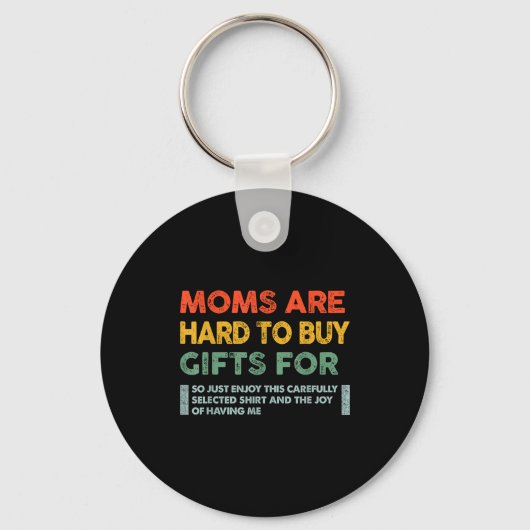 Moms Are Hard To Buy For Funny Quote Schlüsselanhänger (Vorderseite)