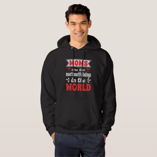 Moms Are Most Beautiful Beings In The World Mother Hoodie (Vorne ganz)