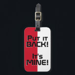 Monaco National Flag Funny Patriotic Gepäckanhänger<br><div class="desc">Monaco National Flag Funny Patriotic Gepäck Tag mit der Monaco nationalen Fahne Farben, die Vorderseite des Tags. Witziger Text "Legen Sie es zurück! Es ist MINE" ist über die Flaggenfarben geschrieben. Der Text kann mit der Funktion "Anpassen!" vollständig angepasst werden. Die andere Seite des Tags ist für Ihre Informationen reserviert....</div>