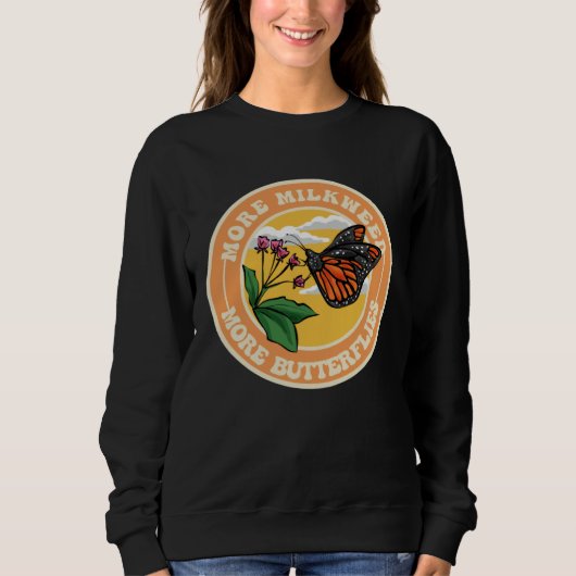 Monarch Butterfly More Milkweed More Butterflies Sweatshirt (Vorderseite)