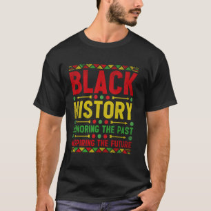 Monat der schwarzen Geschichte Ehre der Vergangenh T-Shirt