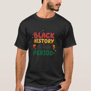 Monat der schwarzen Geschichte Periode Empowerment T-Shirt