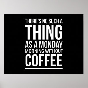 Monday morning without coffee funny quotes white.p poster