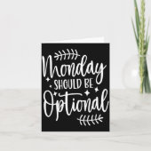 Monday Should Be Optional, Sarcastic Quote Funny  Karte (Vorderseite)