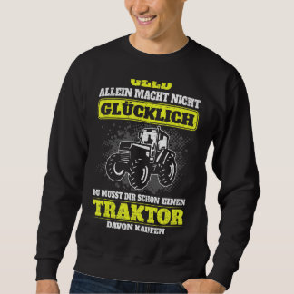 Money Alleine Macht Nicht Glücklich Tractor kaufen Sweatshirt