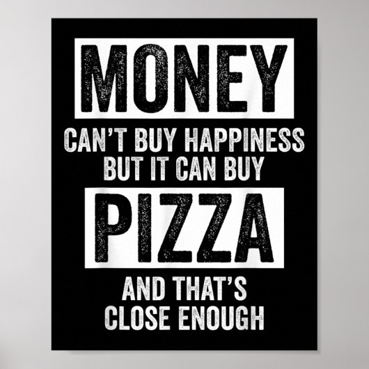 Money Can’t Buy Hapness But It Can Buy Zza Funny S Poster (Vorne)