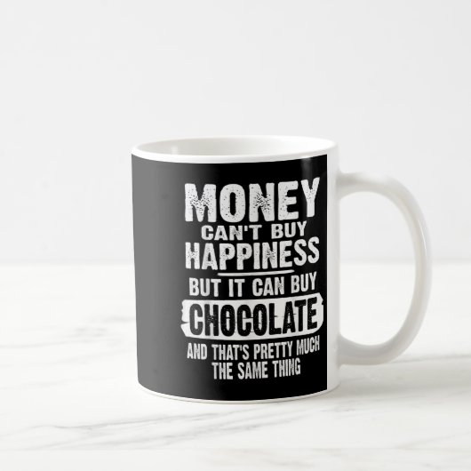 Money Can't Buy Hapness But It Can Buy Chocolate J Kaffeetasse (Rechts)