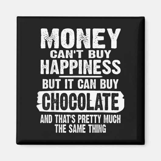 Money Can't Buy Hapness But It Can Buy Chocolate J Magnet (Vorne)