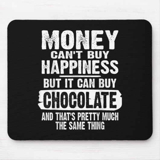 Money Can't Buy Hapness But It Can Buy Chocolate J Mousepad (Vorne)