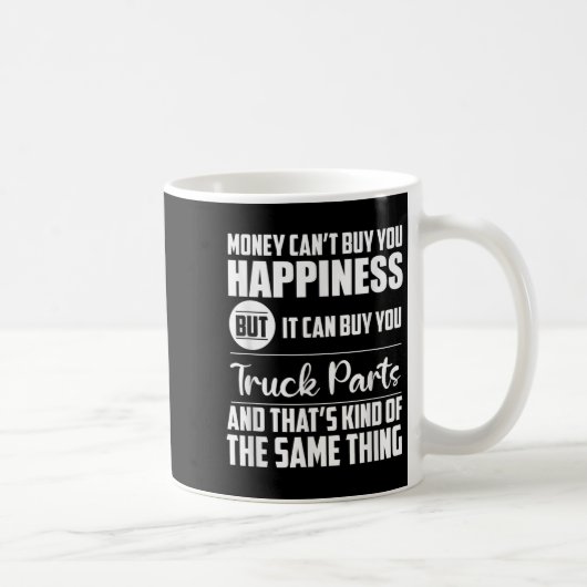 Money Can't Buy Hapness But It Can Buy Truck Parts Kaffeetasse (Rechts)