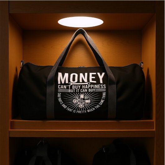 MONEY CAN'T BUY HAPPINESS BUT IT CAN BUY CAR PARTS DUFFLE BAG