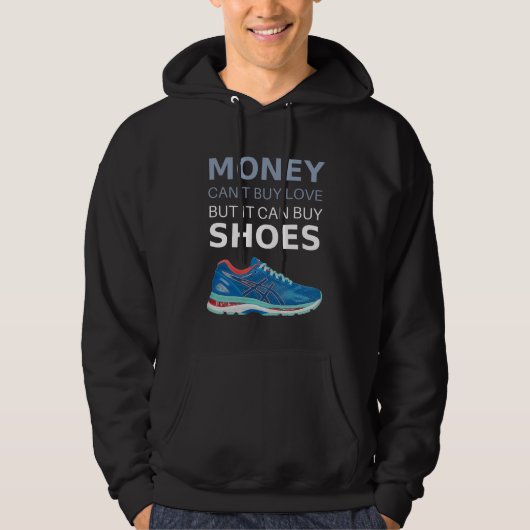 Money can't buy love but it can buy shoes hoodie (Vorderseite)