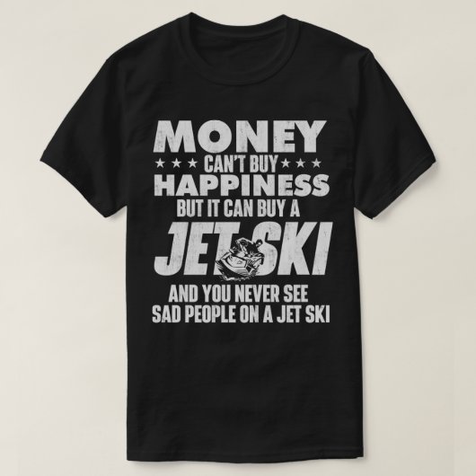 Money Canx27t Kaufen Sie Ihr Glück Jet Ski Jet Ski T-Shirt (Design vorne)