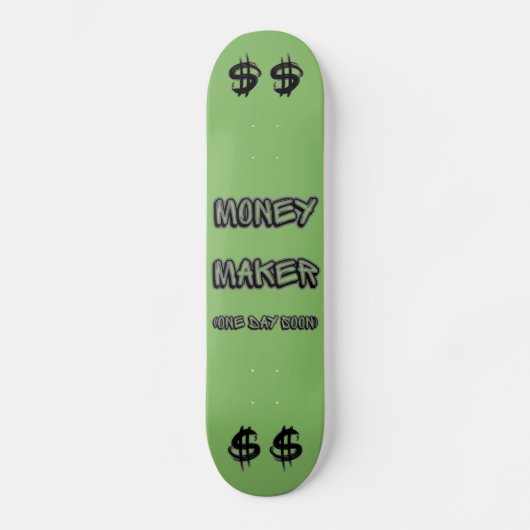 Money Maker (one day soon) Skateboard (Vorderseite)