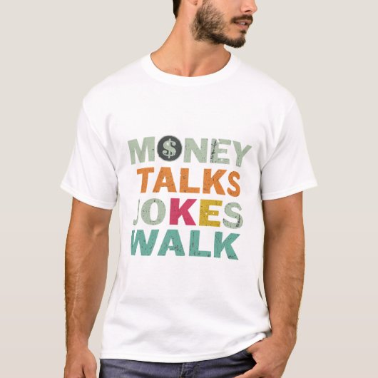 Money Talks Jokes Walk T - Shirt (Vorderseite)