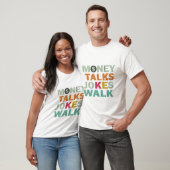Money Talks Jokes Walk T - Shirt (Unisex)