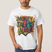 Money Talks Laughs T-Shirt (Vorderseite)