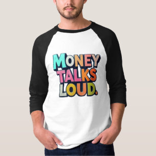 Money Talks Loud T - Shirt