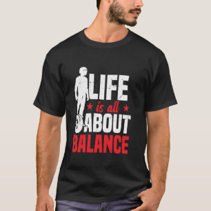 Monocyclist Leben handelt sich alles um Balance El T-Shirt