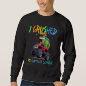 Monster Truck Dinosaur I Crushed 100 Days Of Schoo Sweatshirt (Vorderseite)
