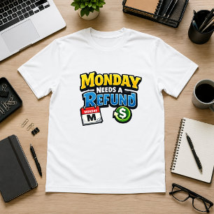 Montag Braucht Eine Rückerstattung Büro Humor T-Shirt