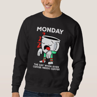 Montag der Tag, an dem selbst Kaffee einen Kaffee Sweatshirt
