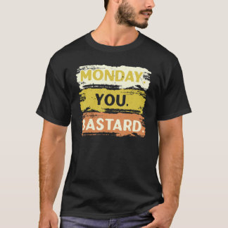 Montag Sie Bastard Sleepy I Hasse Montag Montag Ha T-Shirt