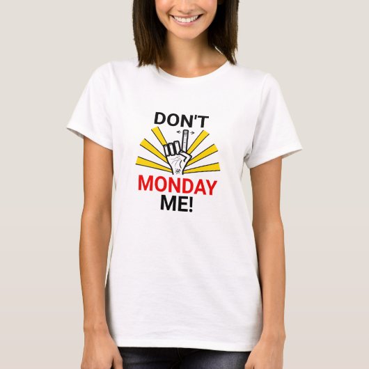 Montag Stimmung: "Don't Monday Me!" v1 T - Shirt (Vorderseite)