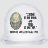 Montaigne Saying Is One Thing And Doing Is Another Schneekugeln (Rückseite)