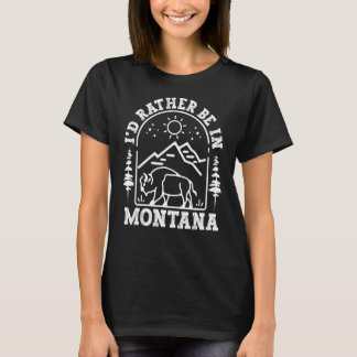 Montana Geboren Zuhause Staat ich wäre eher in Mon T-Shirt