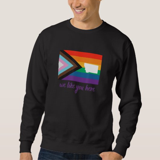 Montana We Like You Here Progress Pride Flag Sweatshirt (Vorderseite)