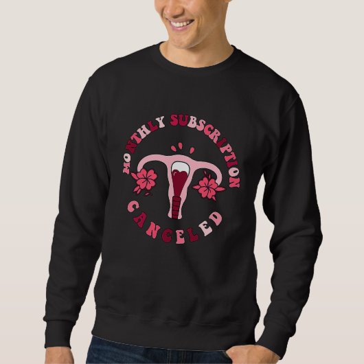 Monthly Subscription Canceled Hysterectomy Uterine Sweatshirt (Vorderseite)