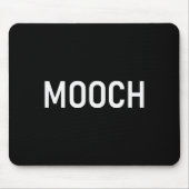 Mooch, Funny, Jokes, Sarcastic Mousepad (Vorne)