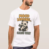 Mood Loading... Please Wait Panda T-Shirt (Vorderseite)