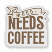 Mood Needs Coffee Aufkleber (Vorderseite)