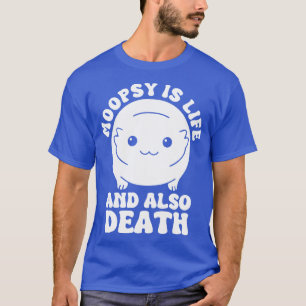Moopsy ist Leben und auch Tod T-Shirt