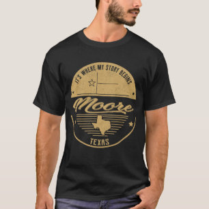 Moore Texas Es ist, wo meine Geschichte beginnt T-Shirt