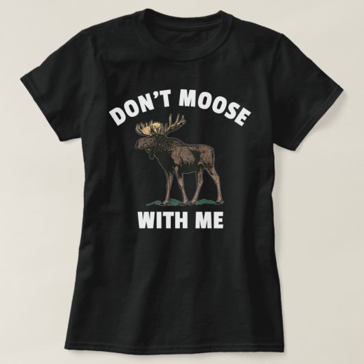 Moose dich nicht mit mir! T-Shirt (Design vorne)