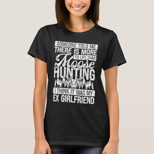 Moose Hunter more to life than Moose Hunting Ex Gi T-Shirt (Vorderseite)