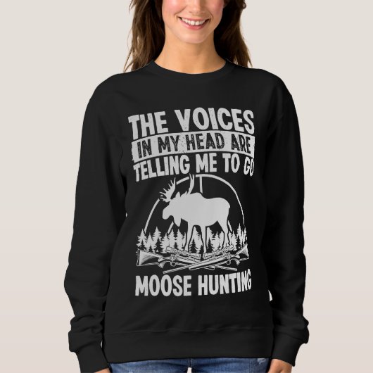 Moose Hunter Voices in my Head are telling me Moos Sweatshirt (Vorderseite)