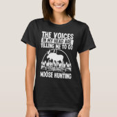 Moose Hunter Voices in my Head are telling me Moos T-Shirt (Vorderseite)