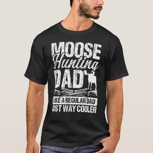 Moose Hunting Dad like regular Dad Fathers Day Moo T-Shirt (Vorderseite)