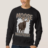 Moose Whisperer Elk Quote Moose Sweatshirt (Vorderseite)