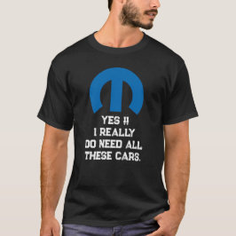 Mopar Oder Kein Auto - JA, ICH BRAUCHE ALLE DIESE T-Shirt