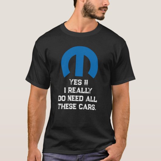 Mopar Oder Kein Auto - JA, ICH BRAUCHE ALLE DIESE T-Shirt (Vorderseite)