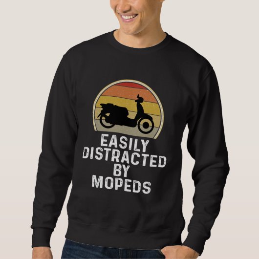 Moped Scooter Rider  Easily Distracted By Mopeds Sweatshirt (Vorderseite)